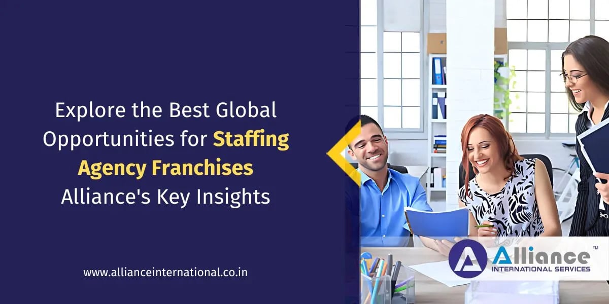 Explore the Best Global Opportunities for Staffing Agency Franchises Alliance’s Key Insights staffing agency franchise